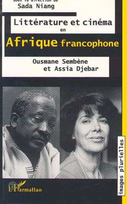 Littérature et cinéma en Afrique francophone: Ousmane Sembene et Assia Djebar - Sada Niang - Editions L'Harmattan