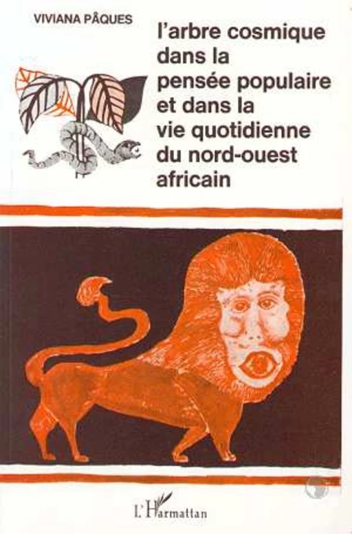 L'arbre cosmique dans la pensée populaire et dans la vie quotidienne du Nord-Ouest africain - Viviana Pâques - Editions L'Harmattan