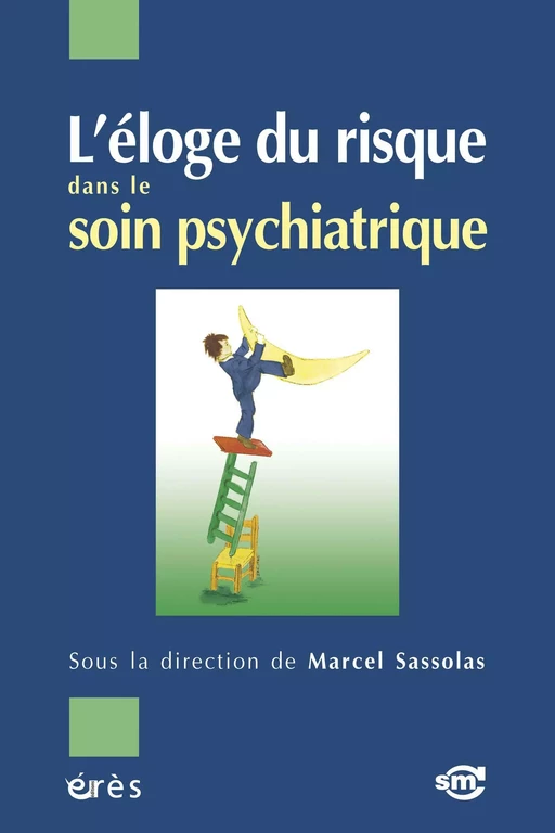 L'éloge du risque dans le soin psychiatrique - Marcel SASSOLAS - Eres