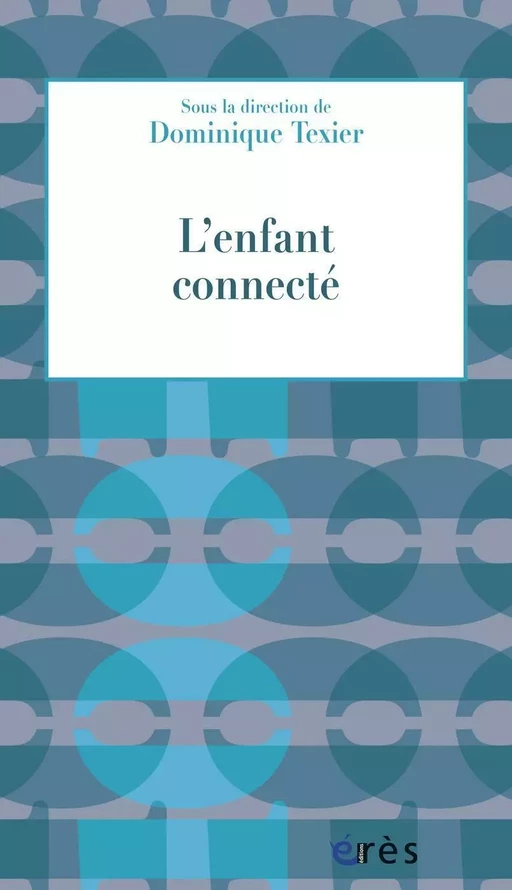 L'enfant connecté - Dominique TEXIER - Eres