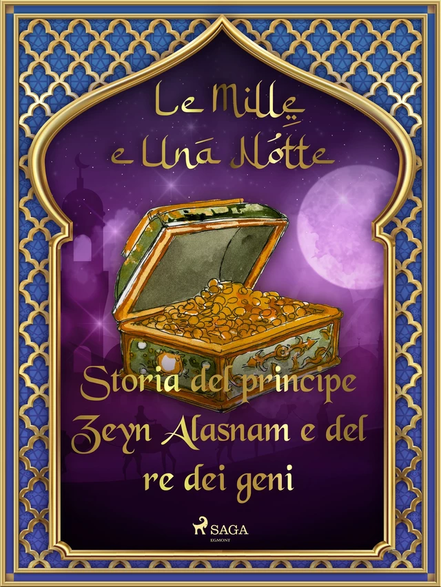 Storia del principe Zeyn Alasnam e del re dei geni (Le Mille e Una Notte 49) - – Le Mille E Una Notte - Saga Egmont International