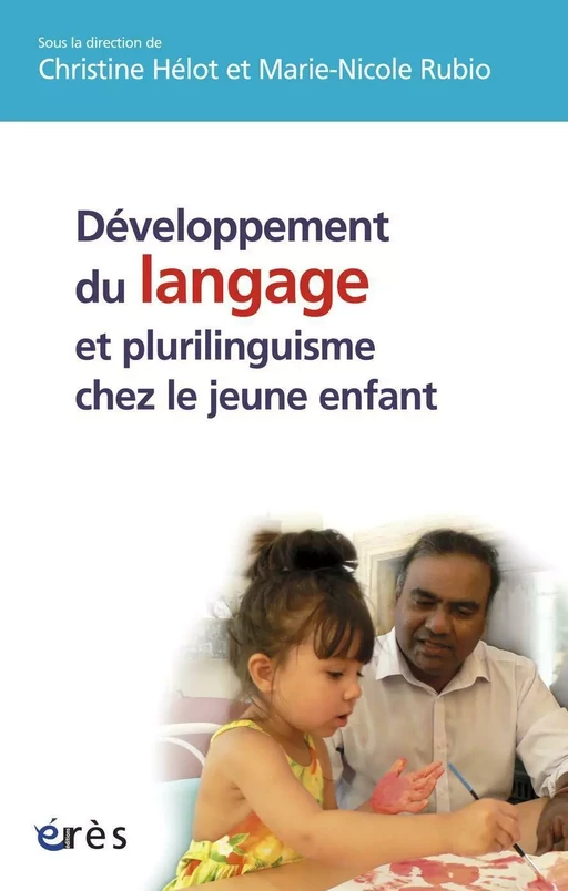 Développement du langage et plurilinguisme chez le jeune enfant - Christine Helot, Marie-Nicole RUBIO - Eres