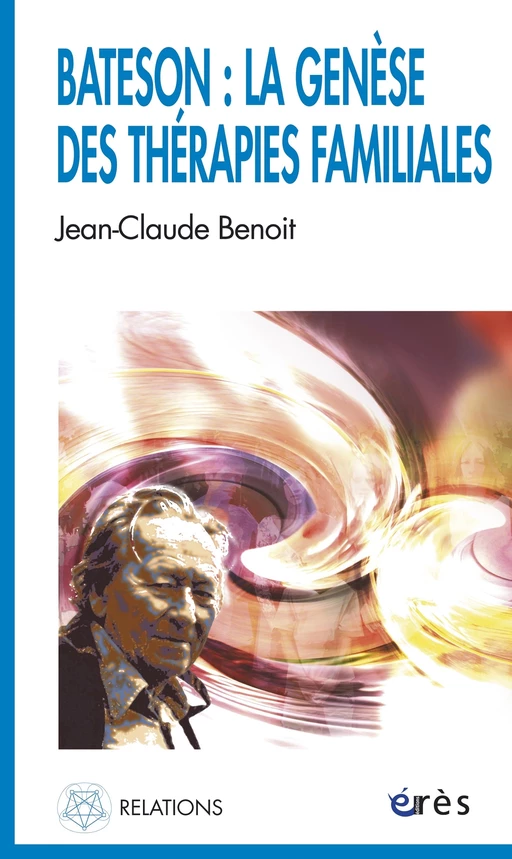 Bateson : la genèse des thérapies familiales - Jean-Claude Benoit - Eres