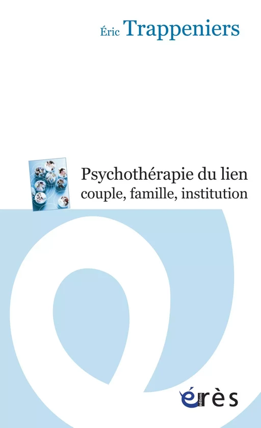 La psychothérapie du lien couple, famille, institution - Éric Trappeniers - Eres