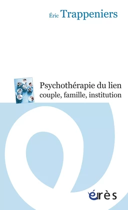 La psychothérapie du lien couple, famille, institution