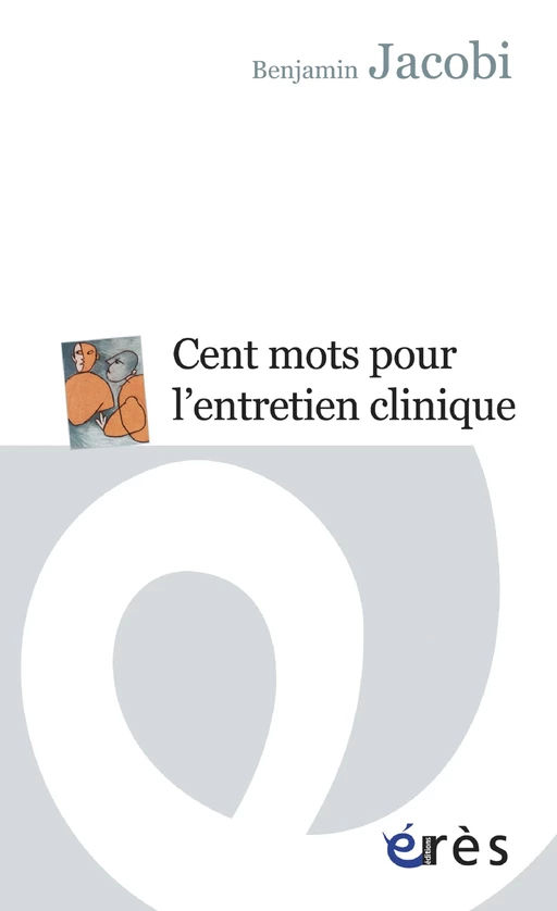 Cent mots pour l'entretien clinique - Benjamin Jacobi - Eres