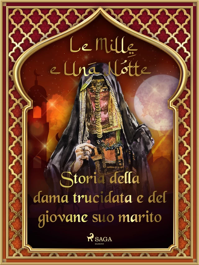 Storia della dama trucidata e del giovane suo marito (Le Mille e Una Notte 26) - – Le Mille E Una Notte - Saga Egmont International