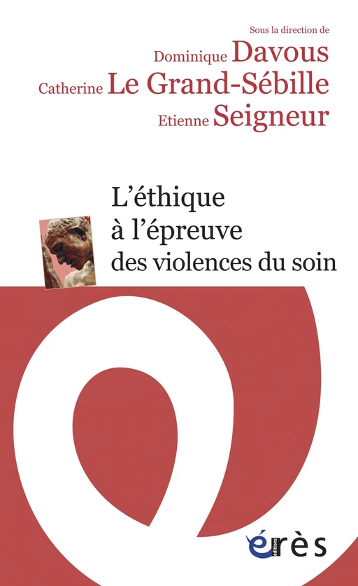 L’éthique à l’épreuve des violences du soin - CATHERINE Le Grand-Sébille, DOMINIQUE DAVOUS, Étienne SEIGNEUR - Eres