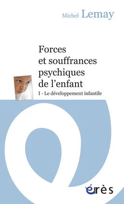 Forces et souffrances psychiques de l’enfant - Tome 1