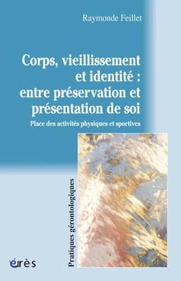 Corps, vieillissement et identité : entre préservation et présentation de soi