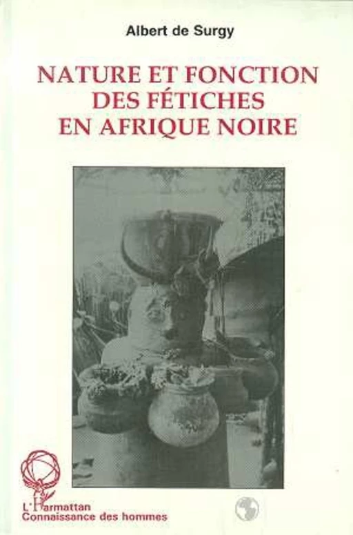 Nature et fonction des fétiches en Afrique Noire - Albert De Surgy - Editions L'Harmattan