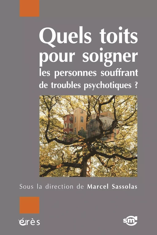 Quels toits pour soigner les personnes souffrant de troubles psychotiques ? - Marcel SASSOLAS - Eres