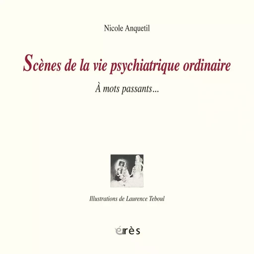 Scènes de la vie psychiatrique ordinaire - Nicole ANQUETIL - Eres