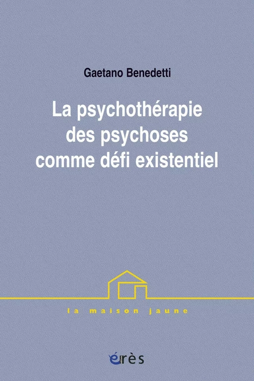 La psychothérapie des psychoses comme défi existentiel - GAETANO BENEDETTI - Eres