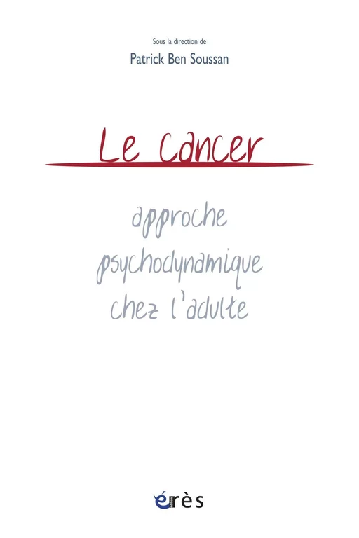 Le cancer : approche psychodynamique chez l'adulte - Patrick BEN SOUSSAN - Eres