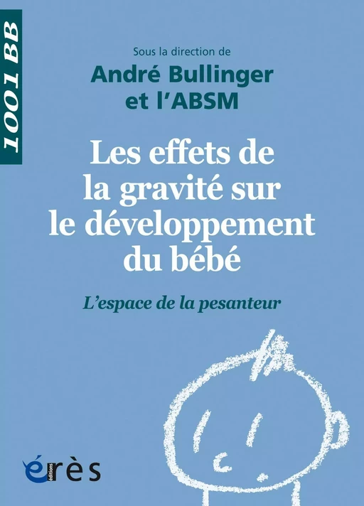 Les effets de la gravité sur le développement du bébé - 1001BB n°143 - André BULLINGER,  ABSM - Eres