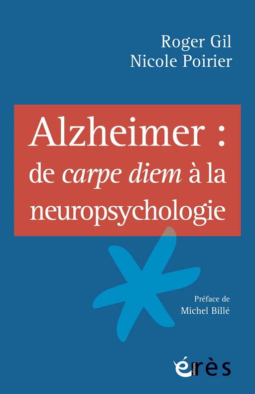 Alzheimer : de carpe diem à la neuropsychologie - Roger Gil, Nicole Poirier - Eres