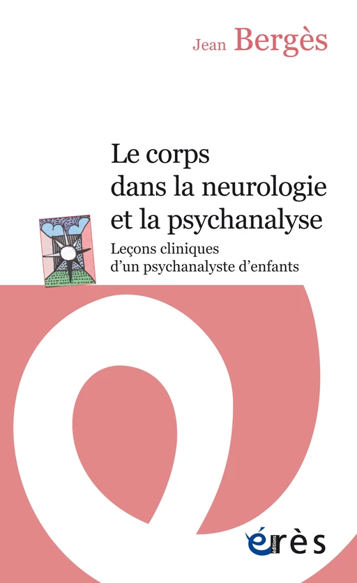 Le corps dans la neurologie et la psychanalyse (NE) - Jean Bergès - Eres