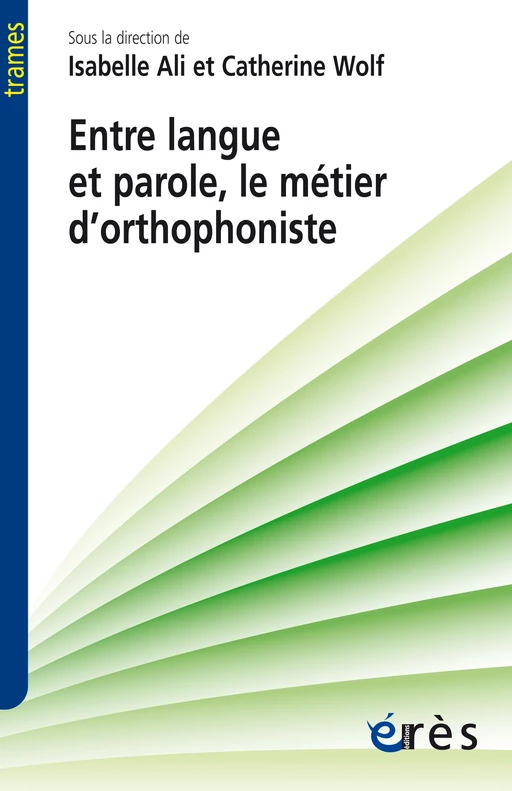 Entre langue et parole, le métier d'orthophoniste - Isabelle ALI, Catherine WOLF - Eres