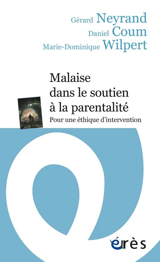 Malaise dans le soutien à la parentalité - Daniel Coum, Marie-Dominique WILPERT, Gérard Neyrand - Eres