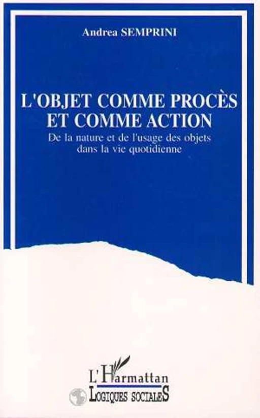 L'objet comme procès et comme action - Andrea Semprini - Editions L'Harmattan