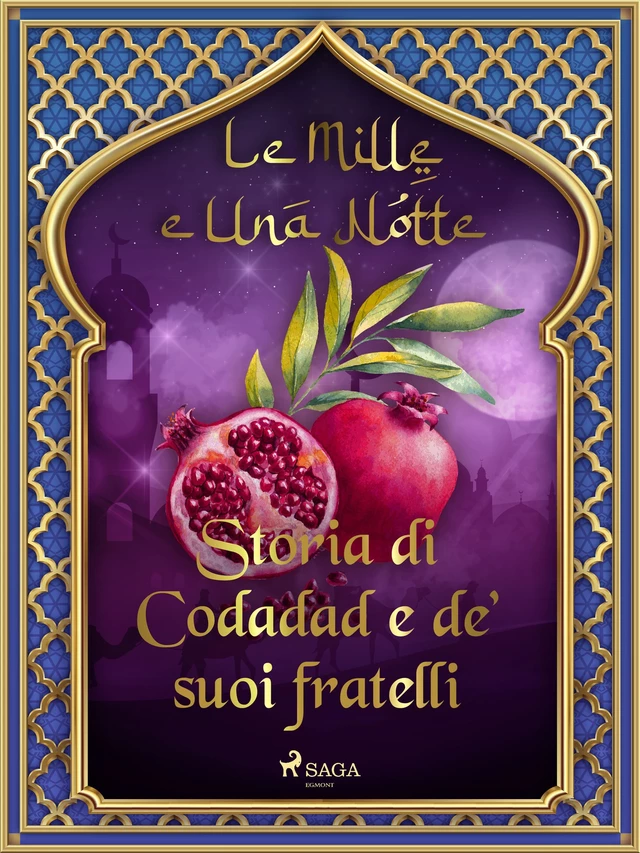 Storia di Codadad e de’ suoi fratelli (Le Mille e Una Notte 50) - – Le Mille E Una Notte - Saga Egmont International