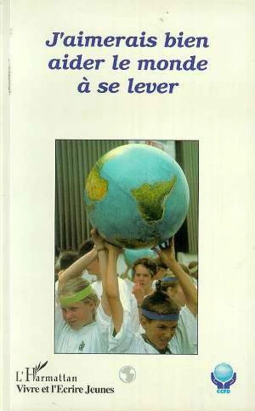 J'aimerais bien aider le monde à se lever -  - Editions L'Harmattan