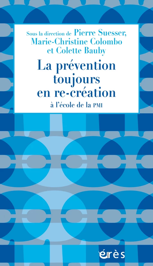 La prévention toujours en re-création - Pierre SUESSER, Colette BAUBY, Marie-Christine COLOMBO - Eres