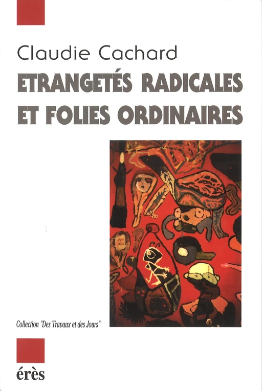 Etrangetés radicales ou folies ordinaires - Claudie Cachard - Eres