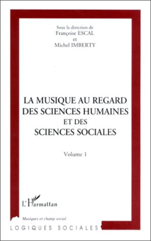 LA MUSIQUE AU REGARD DES SCIENCES HUMAINES ET DES SCIENCES SOCIALES - Michel Imberty, Françoise Escal - Editions L'Harmattan