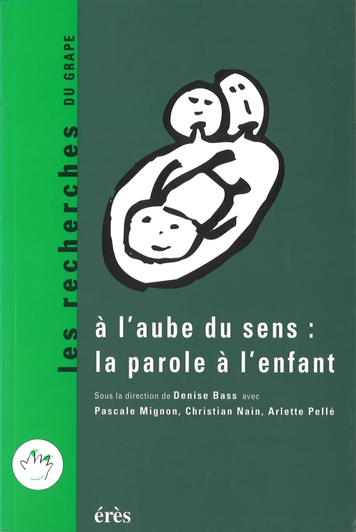 A l'aube du sens : la parole de l'enfant - Denise Bass, Pascale MIGNON, Christian NAIN - Eres