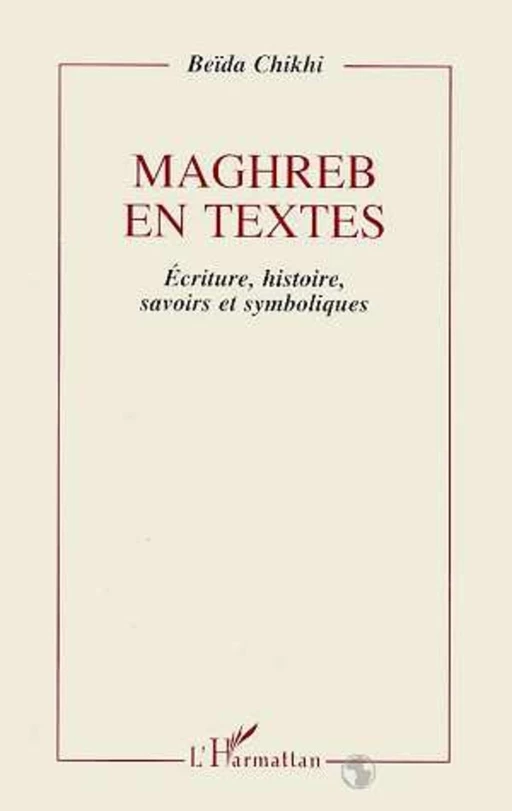 Maghreb en textes - Beïda Chikhi - Editions L'Harmattan