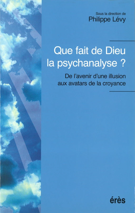 Que fait de Dieu la psychanalyse ? - Philippe Lévy - Eres