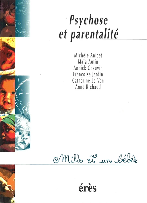 Psychose et parentalité - 1001 bb n°24 - Michel Dugnat, Maia AUTIN, Annick CHAUVIN - Eres