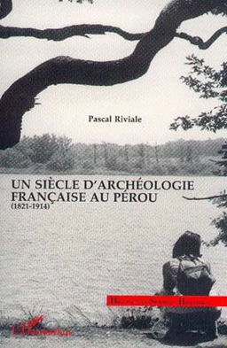 Un siècle d'archéologie française au Pérou