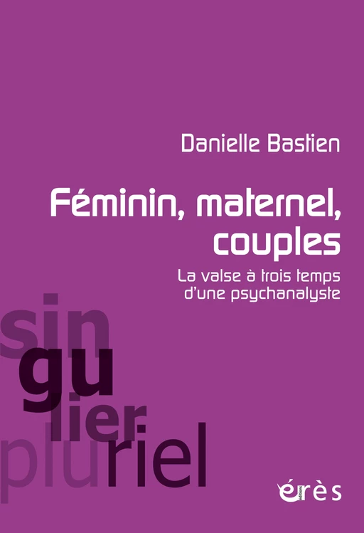 Féminin, maternel, couples - Danielle Bastien - Eres