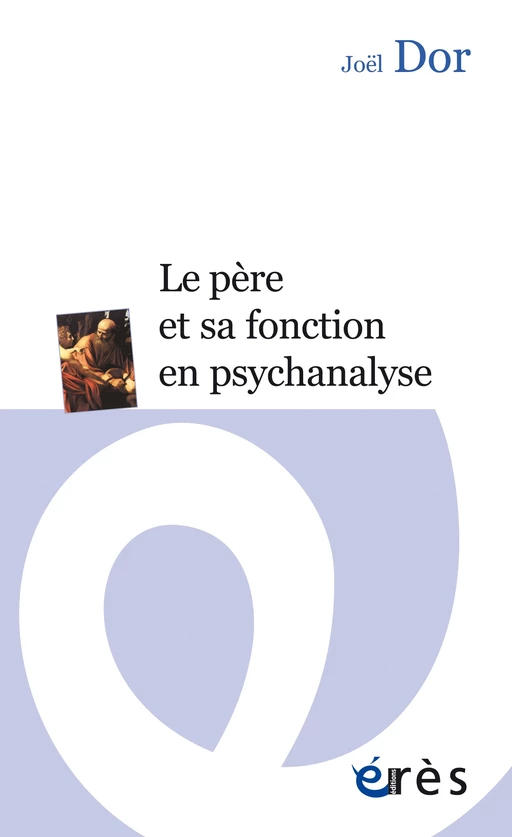 Le père et sa fonction en psychanalyse - Joël Dor - Eres