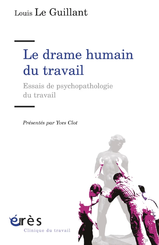 Le drame humain du travail - Louis LE GUILLANT, Yves Clot - Eres