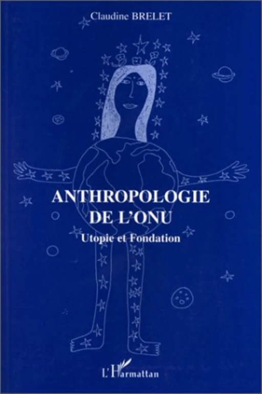 Anthropologie de l'ONU; Utopie et fondation - Claudine Brelet - Editions L'Harmattan