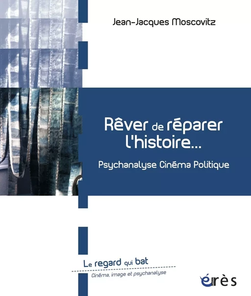 Rêver de réparer l'histoire... - Jean-Jacques Moscovitz - Eres