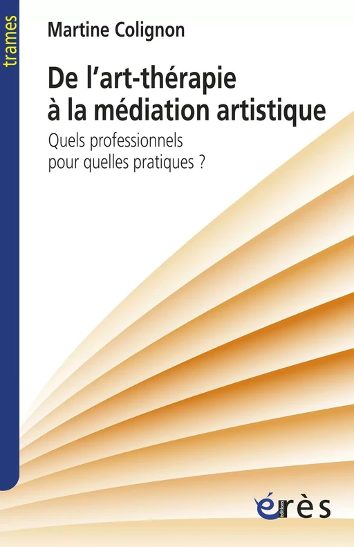 De l'art-thérapie à la médiation artistique - Martine Colignon - Eres