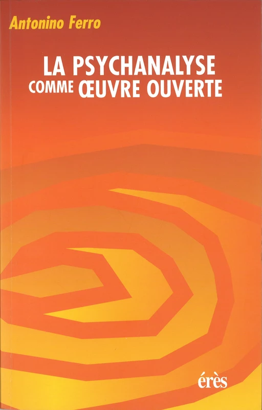 La psychanalyse comme oeuvre ouverte - Antonino FERRO - Eres