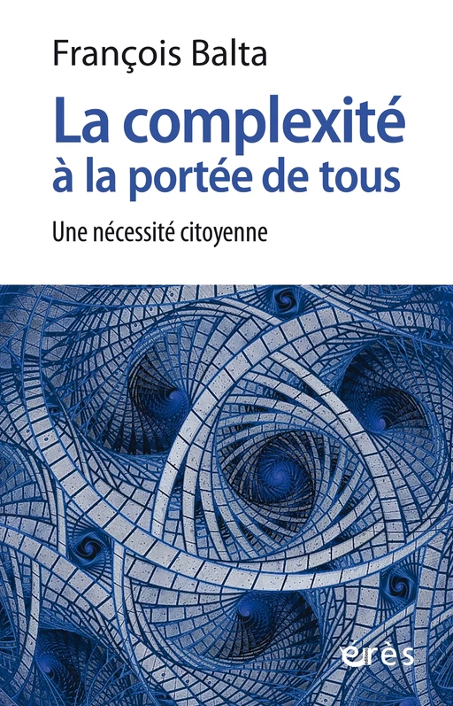 La complexité à la portée de tous - François Balta - Eres