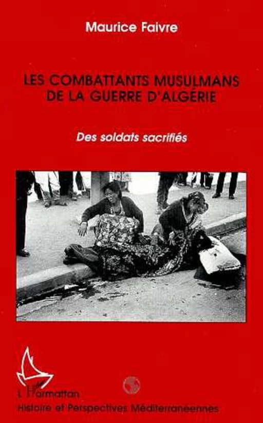 Les combattants musulmans de la guerre d'Algérie - Maurice Faivre - Editions L'Harmattan