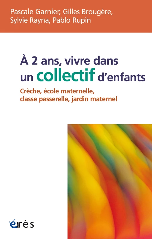 A 2 ans, vivre dans un collectif d'enfants - Pascale Garnier, Gilles Brougère, Sylvie Rayna - Eres