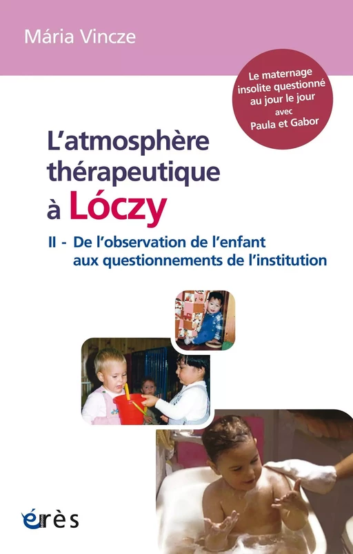 L'atmosphère thérapeutique à Lóczy (tome 2) - MÁRIA VINCZE - Eres