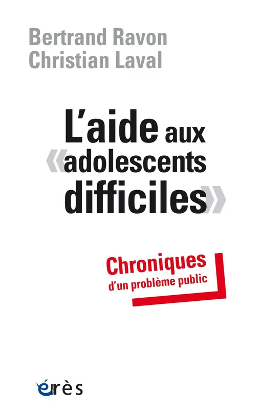 L'aide aux adolescents difficiles - Christian Laval, Bertrand RAVON - Eres