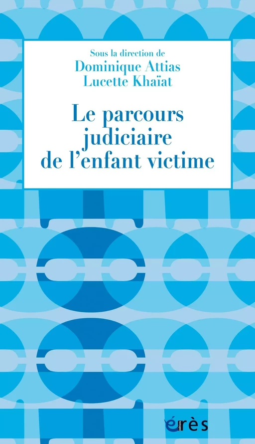 Le parcours judiciaire de l’enfant victime - Lucette Khaïat, Dominique ATTIAS - Eres