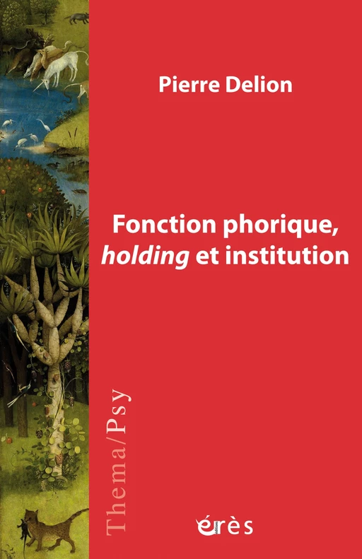 Fonction phorique, holding et institution - Pierre Delion - Eres