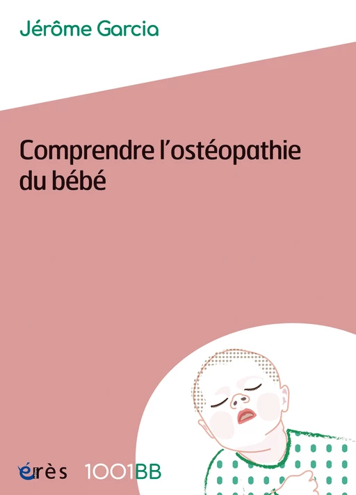 Comprendre l'ostéopathie du bébé - 1001BB 159 - Jérôme Garcia - Eres